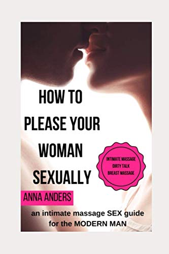 How to please your woman sexually: an intimate massage sex guide for the modern man