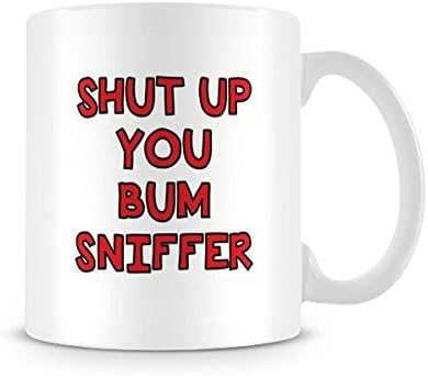 Shut Up You Bum Sniffer Printed Mug by Fingerprints
