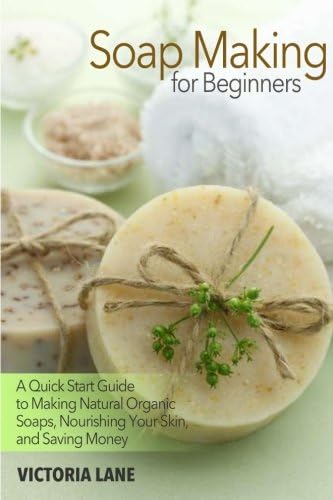Soap Making for Beginners: A Quick Start Guide to Making Natural Organic Soaps, Nourishing Your Skin, and Saving Money (Soap Making - How to Make Soap ... that Make You Look Younger and Beautiful) Paperback โ May 19, 2014