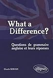 What a Difference? : Questions de grammaire anglaise et leurs réponses by 