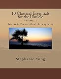 10 Classical Essentials for the Ukulele: Volume. 1