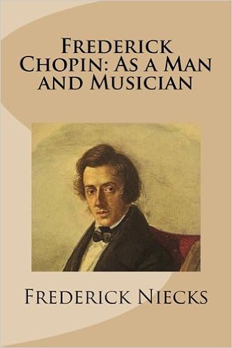 Frederick Chopin As A Man And Musician Frederick Niecks - 