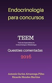 Livro ENDOCRINOLOGIA PARA CONCURSOS - TEEM 2016: QUESTÕES COMENTADAS - PROVA DE TÍTULO DE ESPECIALISTA EM ENDOCRINOLOGIA E METABOLOGIA - 2016