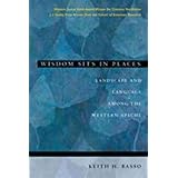 Wisdom Sits in Places: Landscape and Language Among the Western Apache