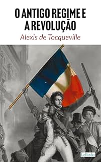 Livro O Antigo Regime e a Revolução - Tocqueville