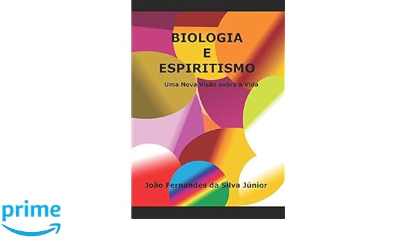 Biologia E Espiritismo Uma Nova Visão Sobre A Vida - 