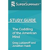 Study Guide: The Coddling of the American Mind by Greg Lukianoff and Jonathan Haidt (SuperSummary)