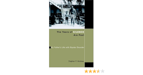 The Years Of Silence Are Past My Father S Life With Bipolar Disorder Stephen P Hinshaw Kay Redfield Jamison 9780521817806 Amazon Com Books