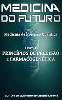 Livro Medicina de Precisão Quântica: Princípios de Precisão e Farmacogenética (Medicina do Futuro: Medicina de Precisão Quântica na Prática Médica Livro 1)