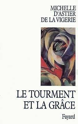 Le tourment et la grâce (French Edition) by Michelle d' Astier de la Vigerie (Paperback)