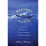 Weekend Pilots: Technology, Masculinity, and Private Aviation in Postwar America