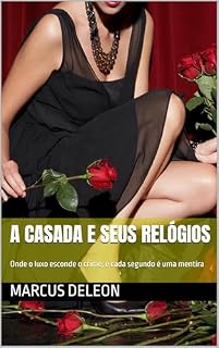 Livro A Casada e seus Relógios : Onde o luxo esconde o crime, e cada segundo é uma mentira