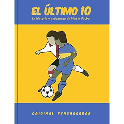El Último 10: La historia y anécdotas de Mister Fútbol