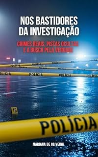 Livro Nos Bastidores da Investigação: Crimes reais, pistas ocultas e a busca pela verdade