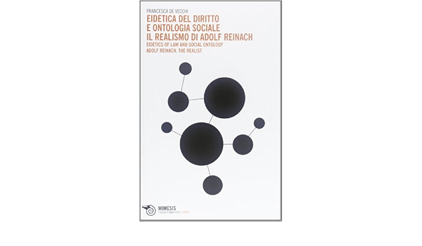 Eidetica Del Diritto E Ontologia Sociale Il Realismo Di Adolf Reinach Eidetics Of Law And Social Ontology Adolf Reinach The Realist 9788857508436 Amazon Com Books
