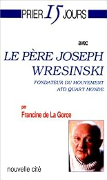 Prier 15 jours avec le père Joseph Wresinski