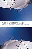 Global Broadband Battles: Why the U.S. And Europe Lag While Asia Leads (Innovation and Technology in the World E), , 0804753059