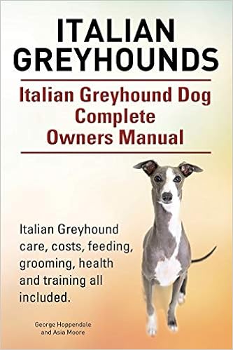 Italian Greyhounds. Italian Greyhound Dog Complete Owners Manual. Italian Greyhound care, costs, feeding, grooming, �y�[�p�[�o�b�N - 2015/4/14