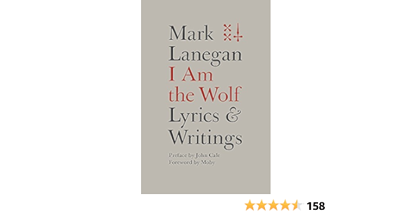 I Am The Wolf Lyrics And Writings Lanegan Mark Amazon Com Books