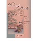 Front cover for the book The Beauty and the Book: Women and Fiction in Nineteenth-Century China by Ellen Widmer
