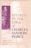 Studies in the Logic of Charles Sanders Peirce, Roberts, Don D., 0253330203