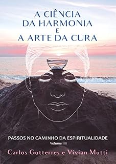 Livro A Ciência da Harmonia e a Arte da Cura: Passos no Caminho da Espiritualidade