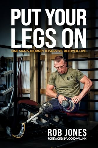 Put Your Legs On: One Man's Journey to Survive. Recover. Live