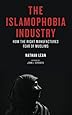 The Islamophobia Industry: How the Right Manufactures Fear of Muslims