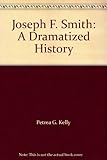 Joseph F. Smith: A Dramatized History