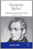 Vincenzo Bellini: A Guide to Research (Routledge Music Bibliographies) by Stephen Willier
