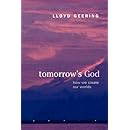 Tomorrow's God: How We Create Our Worlds
