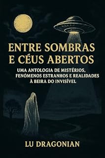 Livro Entre Sombras e Céus Abertos: Uma Antologia de Mistérios, Fenómenos Estranhos e Realidades à Beira do Invisível