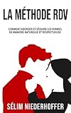 La Méthode RDV: Comment aborder et séduire les femmes de manière naturelle et respectueuse (Frenc by Sélim Niederhoffer