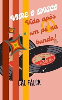 Livro Vire o Disco: Existe Vida Após um Pé na Bunda!