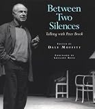 Between Two Silences: Talking with Peter Brook by Peter Brook