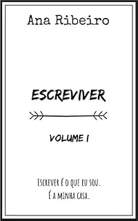 Livro EscreViver - Volume I: Escrever é o que eu sou. É a minha casa.