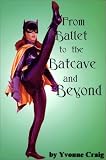 From Ballet to the Batcave and Beyond by