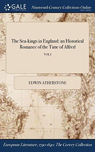 The Sea-Kings in England: An Historical Romance of the Time of Alfred; Vol I Hardcover – Import, 21 Jul 2017