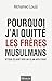 Pourquoi j'ai quitté les frères musulmans : Retour éclairé vers un islam apolitique by 