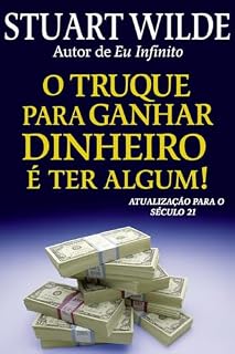 Livro O TRUQUE PARA GANHAR DINHEIRO É TER ALGUM!
