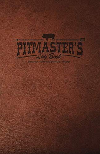 Pitmaster's Log Book: Barbecue Notes & Perfected Recipes Pitmaster's Log Book: Barbecue Notes & Perfected Recipes