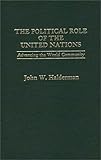 The Political Role of the United Nations : Advancing the World Community, Halderman, John W., 0275906396