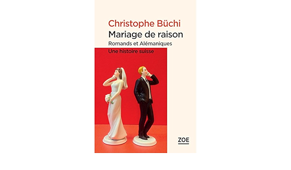 Amazon Com Mariage De Raison Romands Et Alemaniques Une Histoire Suisse French Edition Ebook Buchi Christophe Kindle Store