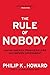 The Rule of Nobody: Saving America from Dead Laws and Broken Government