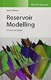 Reservoir modelling - A Practical Guide