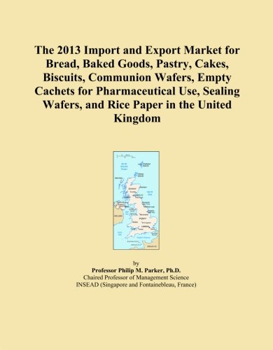 The 2013 Import and Export Market for Bread, Baked Goods, Pastry, Cakes, Biscuits, Communion Wafers, Empty Cachets for Pharmaceutical Use, Sealing Wafers, and Rice Paper in the United Kingdom