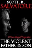 The Violent Father & Son: A True Story of Tragic Loss (The Violent Stepfather Book 4)