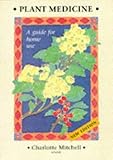 Plant Medicine: A Guide for Home Use by 