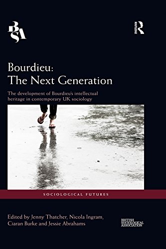 Bourdieu: The Next Generation: The Development of Bourdieu's Intellectual Heritage in Contemporary UK Sociology (Sociological Futures)