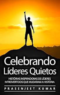Livro Celebrando Líderes Quietos: Histórias Inspiradoras De Líderes Introvertidos Que Mudaram A História (A Fênix Quieta)
